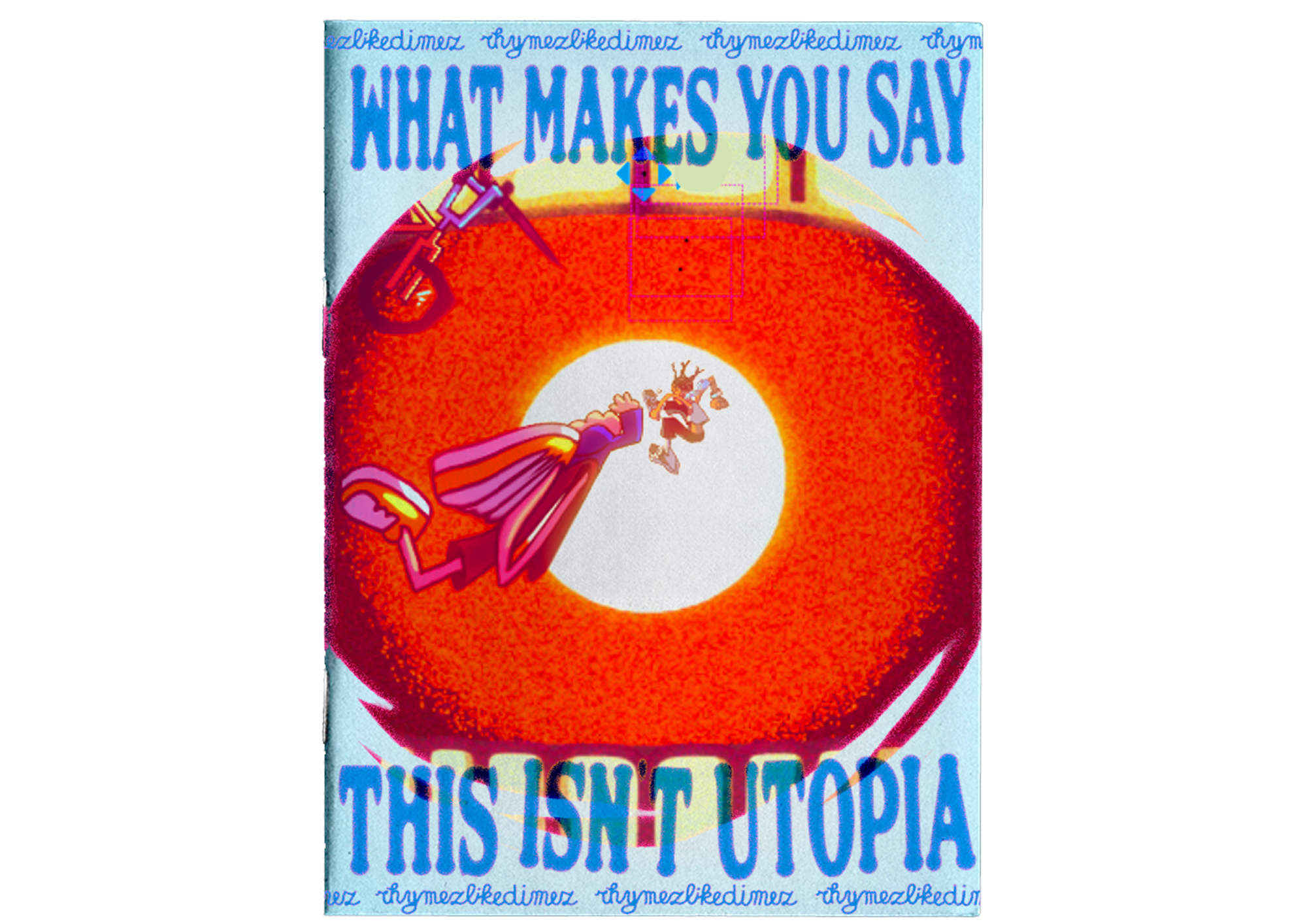Zine "What Makes You Say This Isn't Utopia"